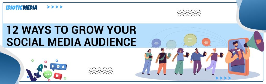 12 Ways to Grow Your Social Media Audience