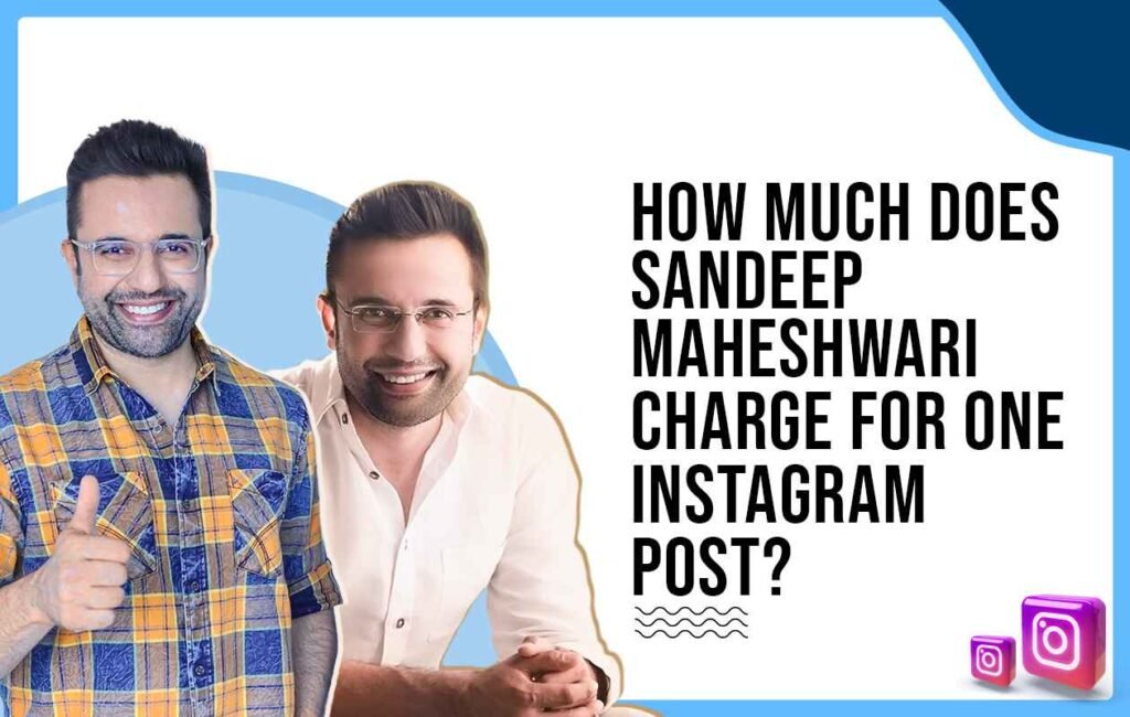 How Much Does Sandeep Maheshwari Charge For One Instagram Post?