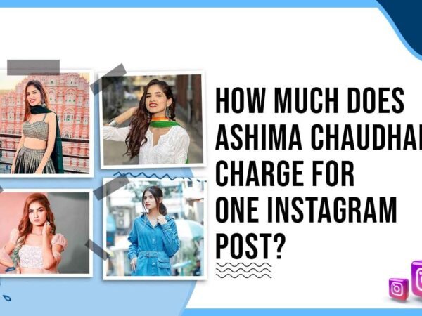 Idiotic Media | How Much Does Ashima Chaudhary Charge for One Instagram Post?