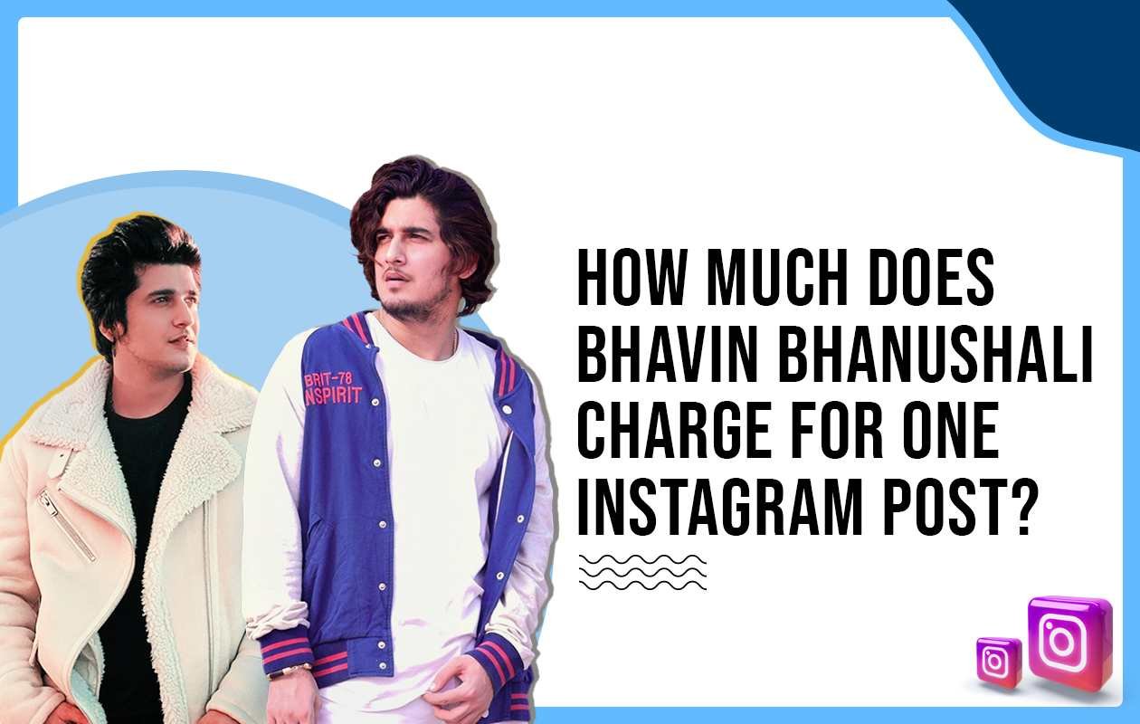 Idiotic Media | How Much Does Bhavin Bhanushali Charges for One Instagram Post?