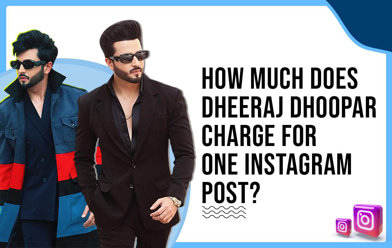 How much does Dheeraj Dhoopar charges for one Instagram post?