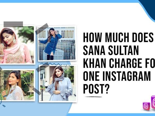 Idiotic Media | How Much Does Sana Sultan Khan Charge for One Instagram Post?