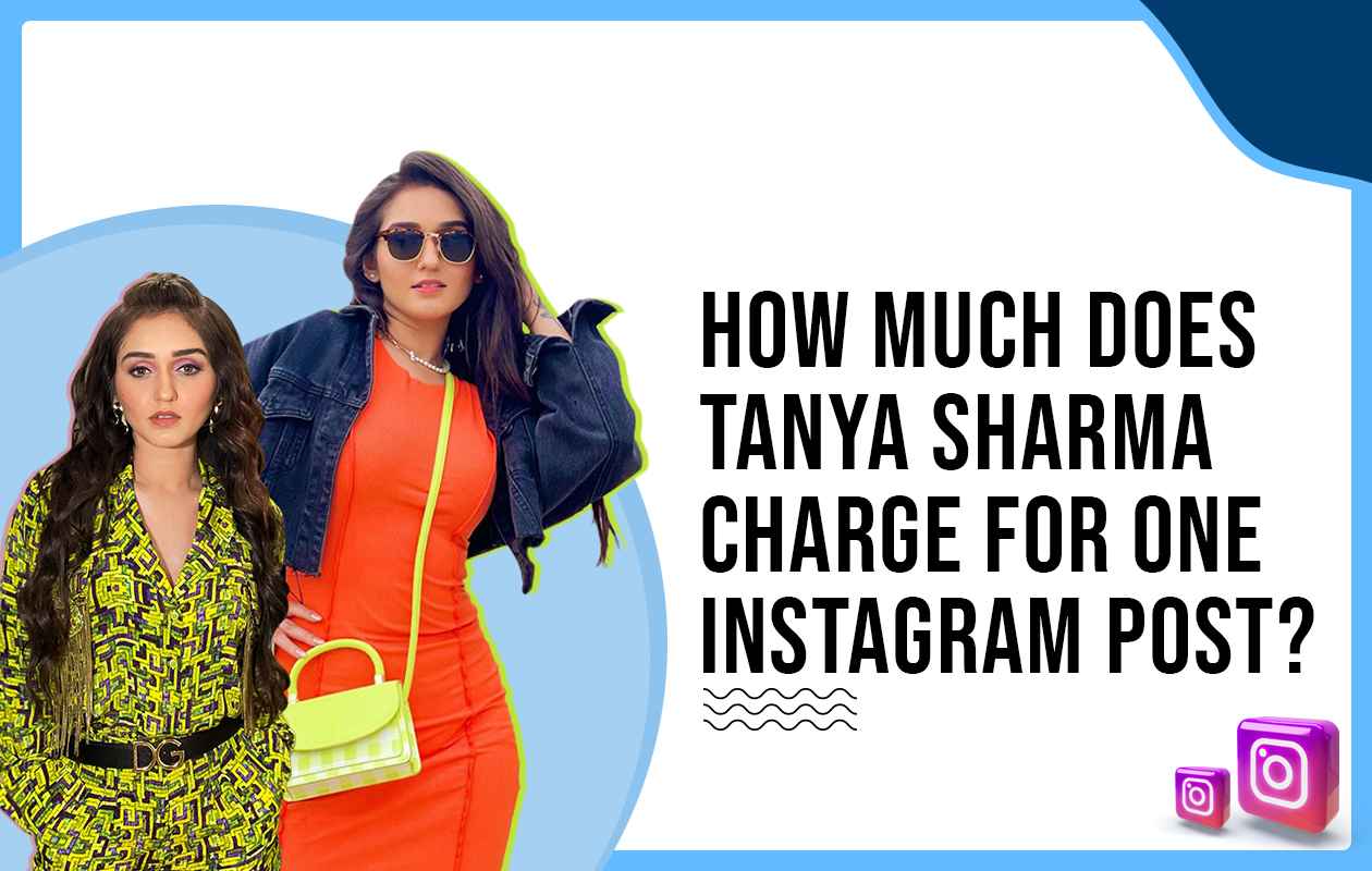 <strong>How Much Does Tanya Sharma Charges for One Instagram Post?</strong>