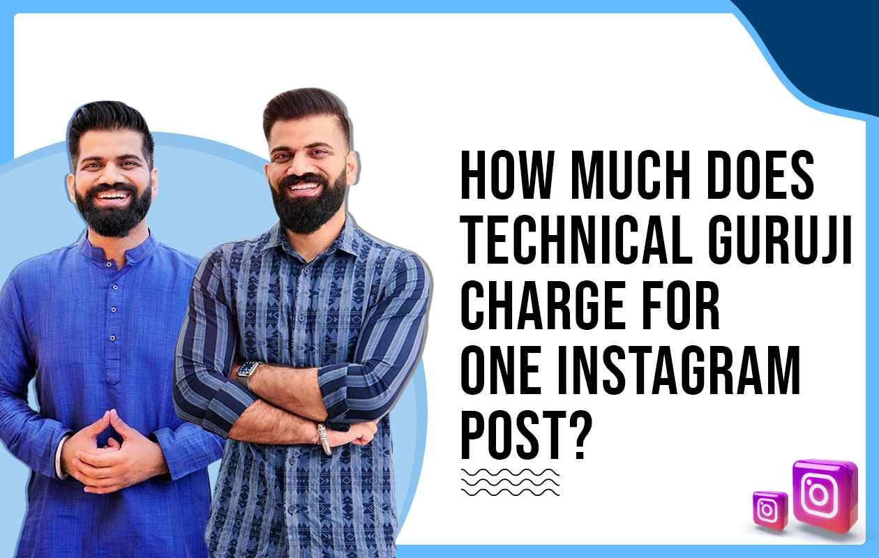 How Much Does Technical Guruji Charge for One Instagram Post?