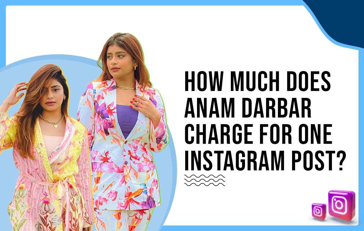 How Much Does Anam Darbar Charges for One Instagram Post?