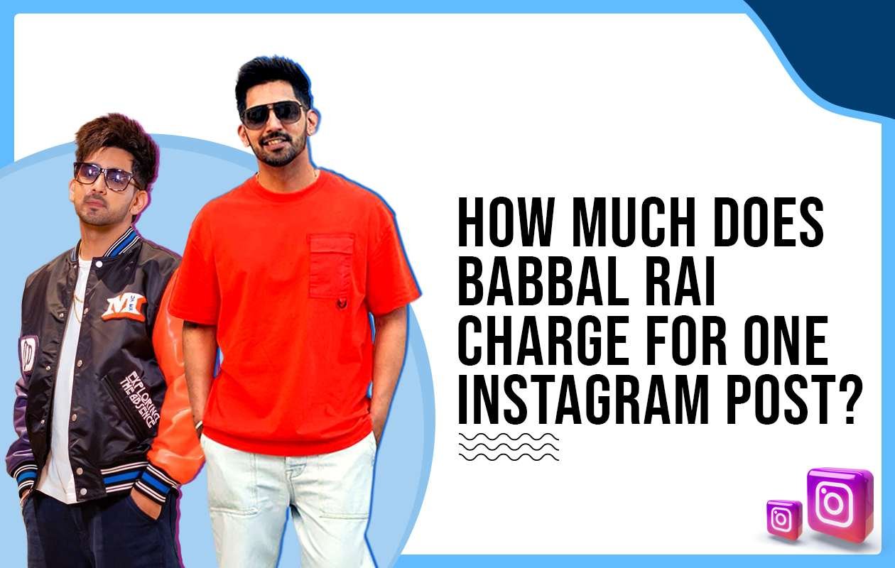 Idiotic Media | How Much Does Babbal Rai Charge for One Instagram Post?