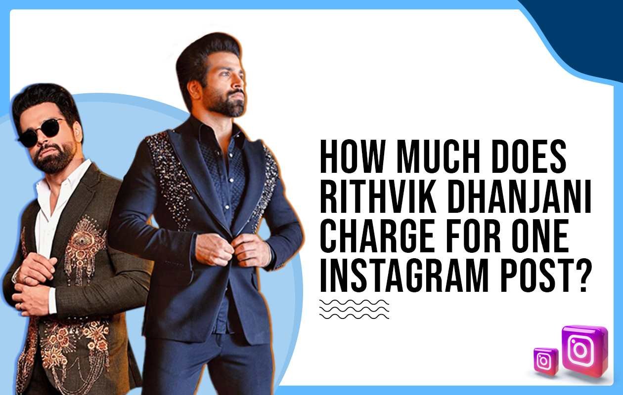 How Much Does Rithvik Dhanjani Charge for One Instagram Post?