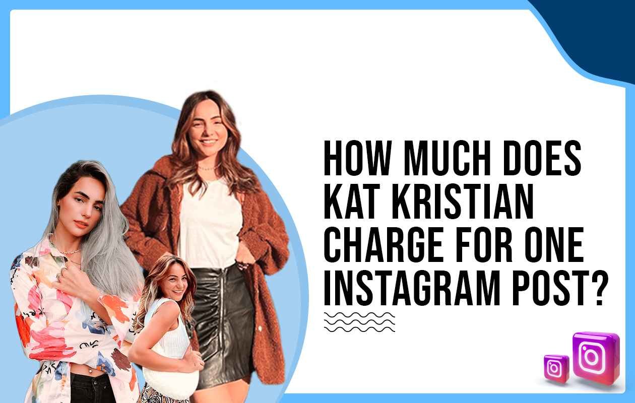 Idiotic Media | How much does Kat Kristian charge for one Instagram post?