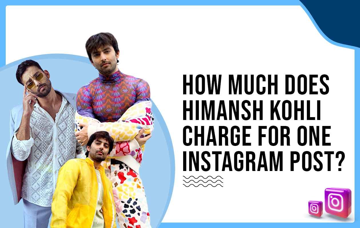 Idiotic Media | How much did Himansh Kohli charge to post on Instagram?