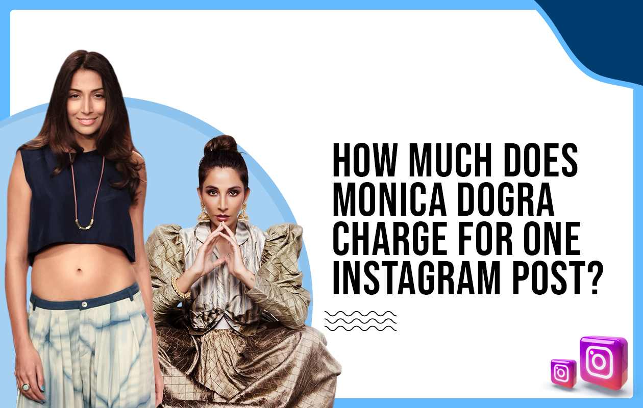 How much does Monica Dogra charge to post on Instagram?