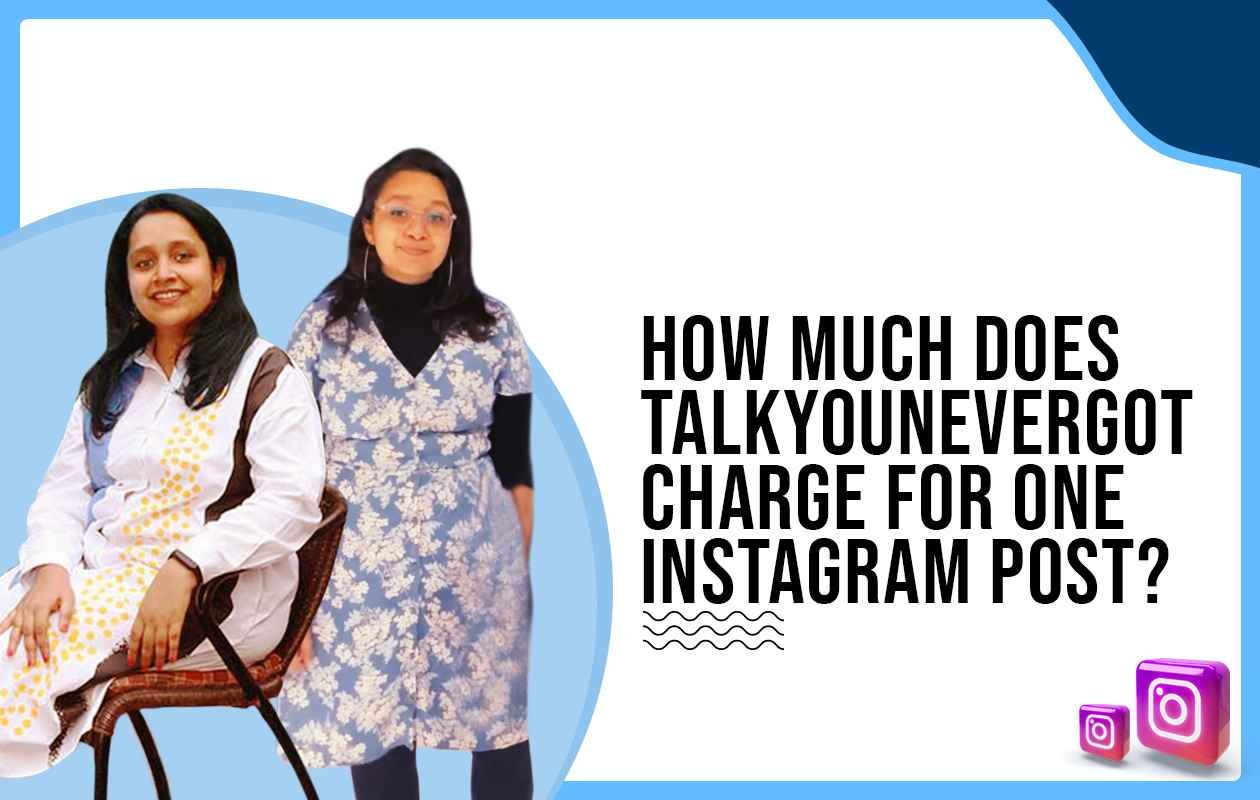 Idiotic Media | How much does talkyounevergot charge to post on Instagram?