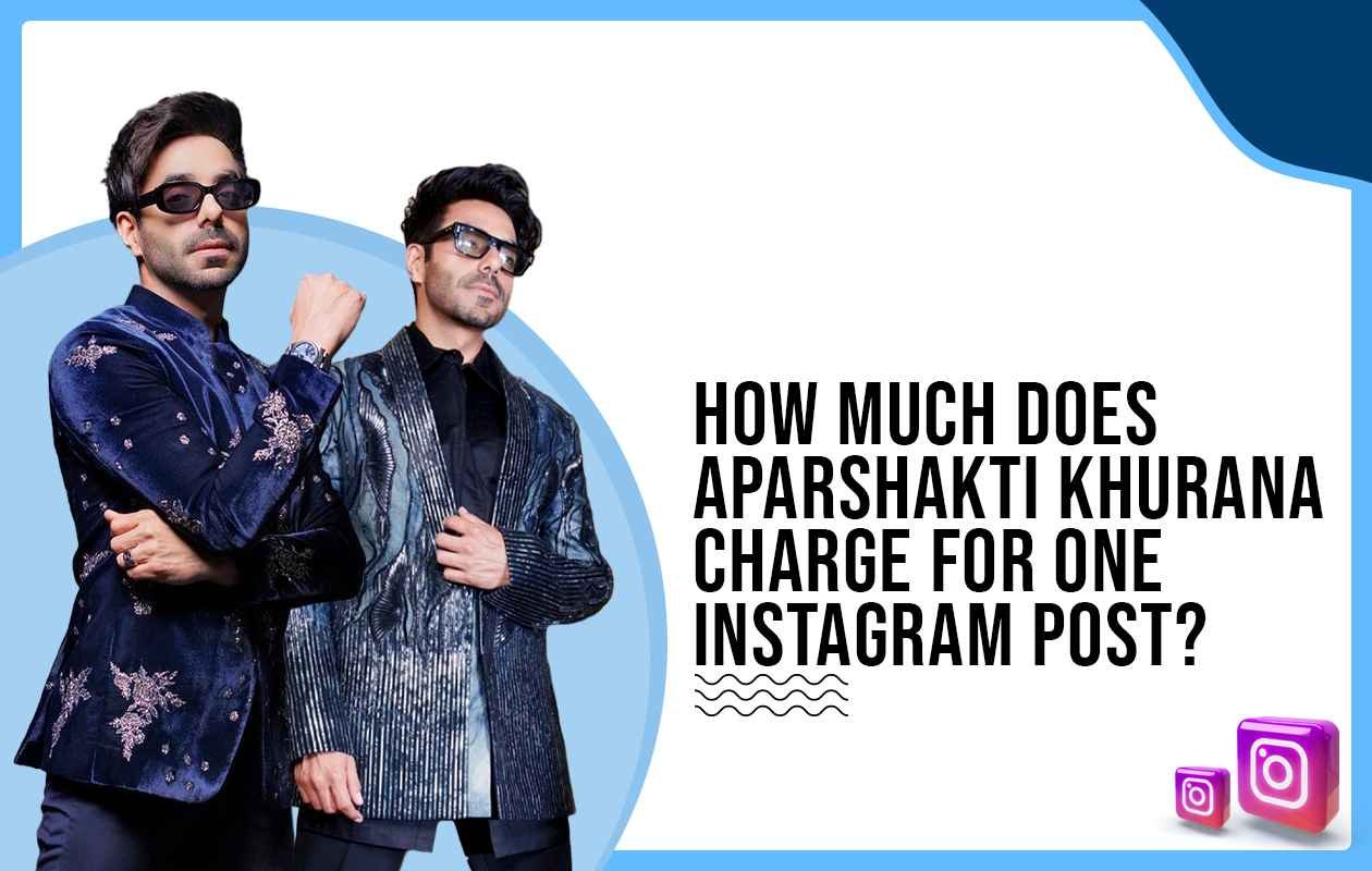 Idiotic Media | How much does Aparshakti Khurana charge to post on Instagram?