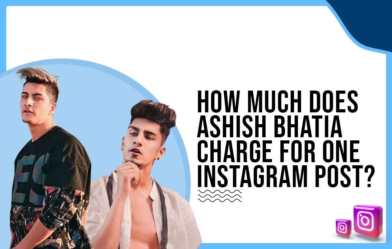 Idiotic Media | How much does Ashish Bhatia charge to post on Instagram?