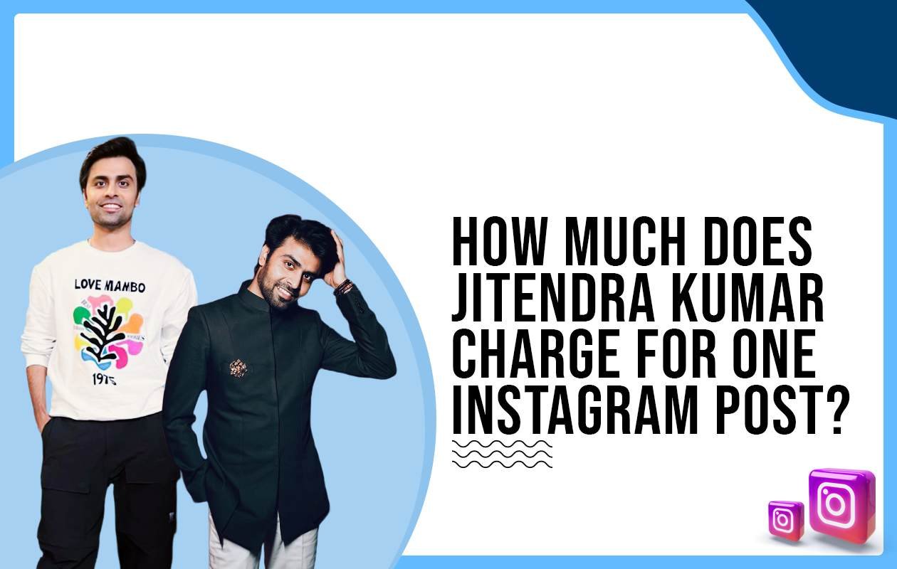 Idiotic Media | How much does Jitendra Kumar charge to post on Instagram?
