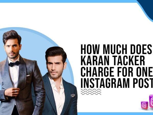 Idiotic Media | How much does Karan Tacker charge to post on Instagram?