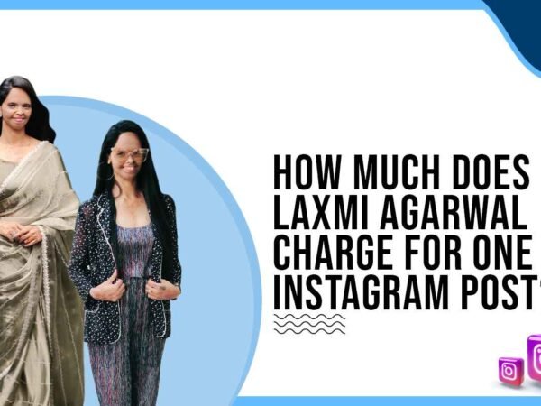 Idiotic Media | How much does Laxmi Agarwal charge to post on Instagram?