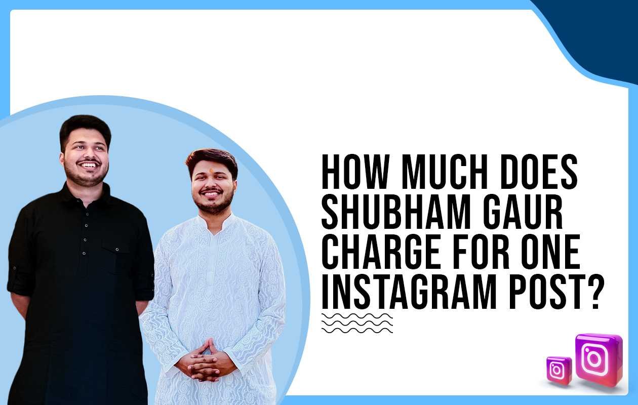 Idiotic Media | How much does Shubham Gaur charge to post on Instagram?