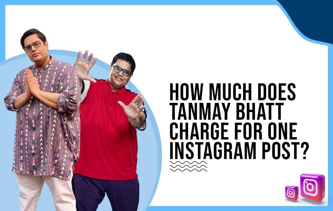 Idiotic Media | How much does Tanmay Bhat charge to post on Instagram?