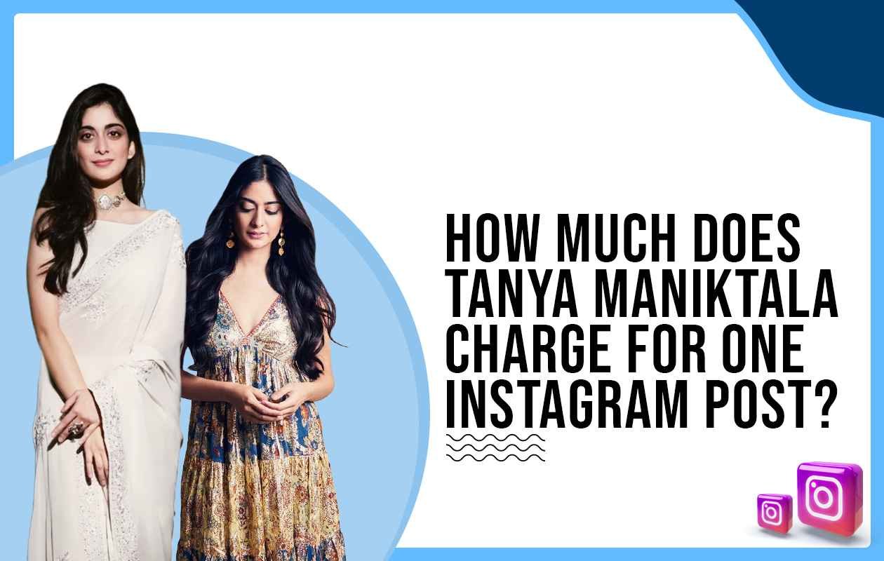 Idiotic Media | How much does Tanya Maniktala charge to post on Instagram?