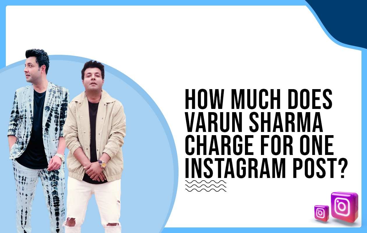 Idiotic Media | How much does Varun Sharma charge to post on Instagram?