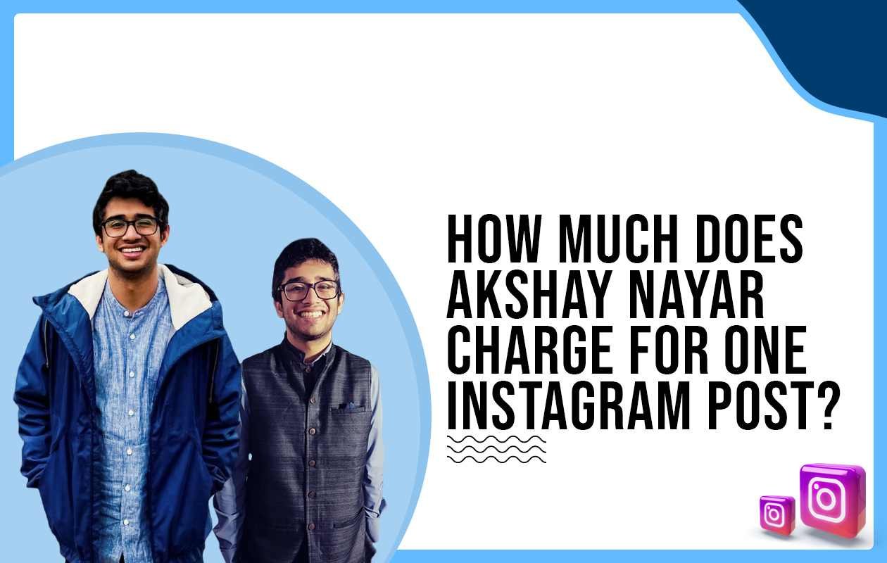 Idiotic Media | How much does Akshay Nayar charge for One Instagram Post?