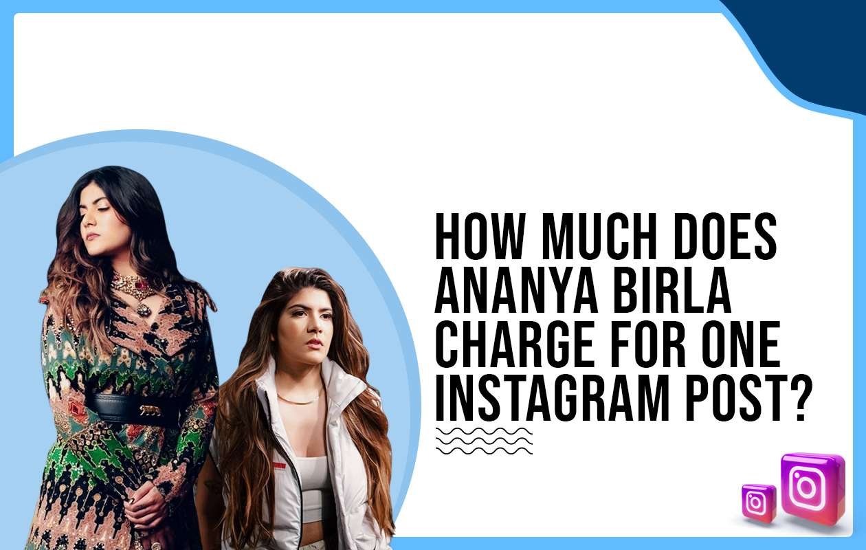 Idiotic Media | How much does Ananya Birla charge for One Instagram Post?