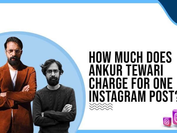 Idiotic Media | How much does Ankur Tewari charge for One Instagram Post?