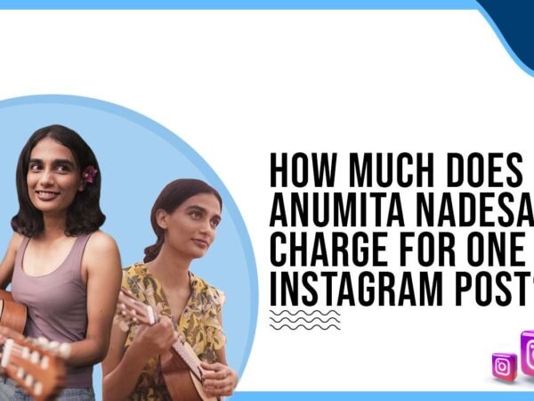 Idiotic Media | How much does Anumita Nadesan charge for One Instagram Post?