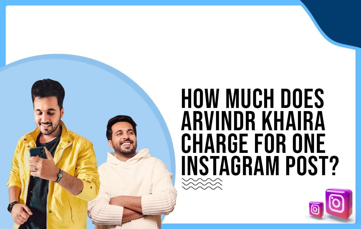 Idiotic Media | How much does Arvindr Khaira charge for One Instagram Post?