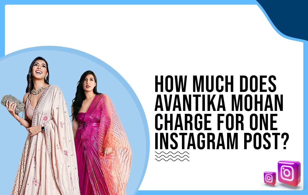 Idiotic Media | How much does Avantika Mohan charge for One Instagram Post?