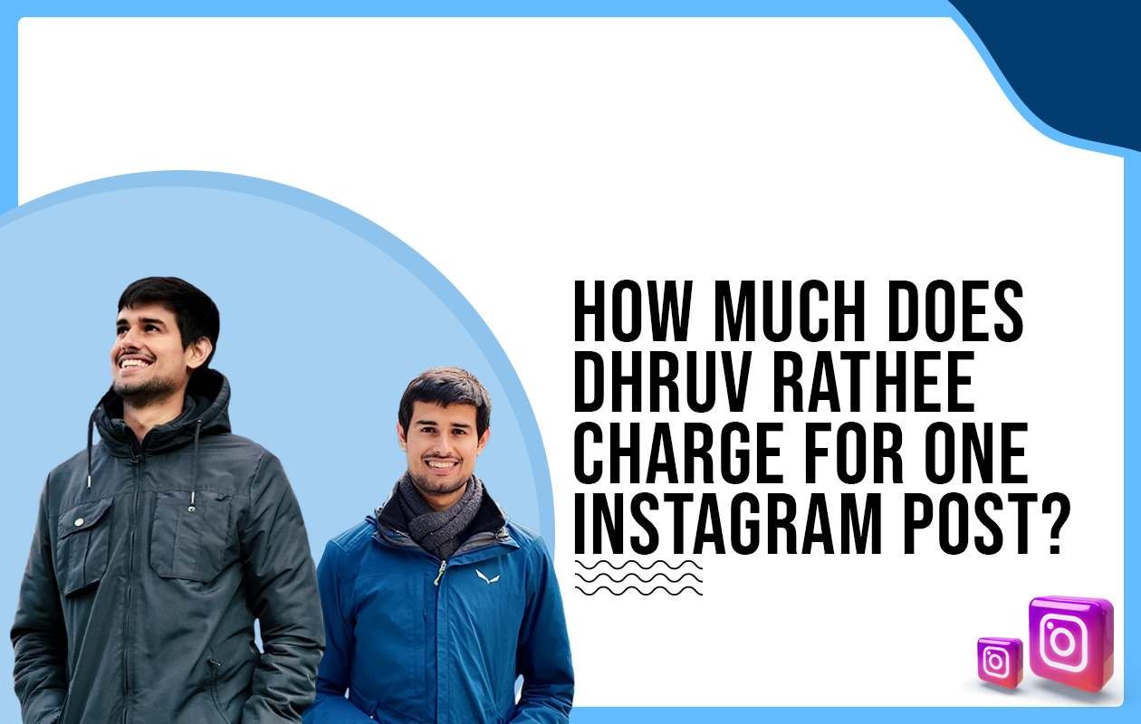 Idiotic Media | How much does Dhruv Rathee charge for One Instagram Post?