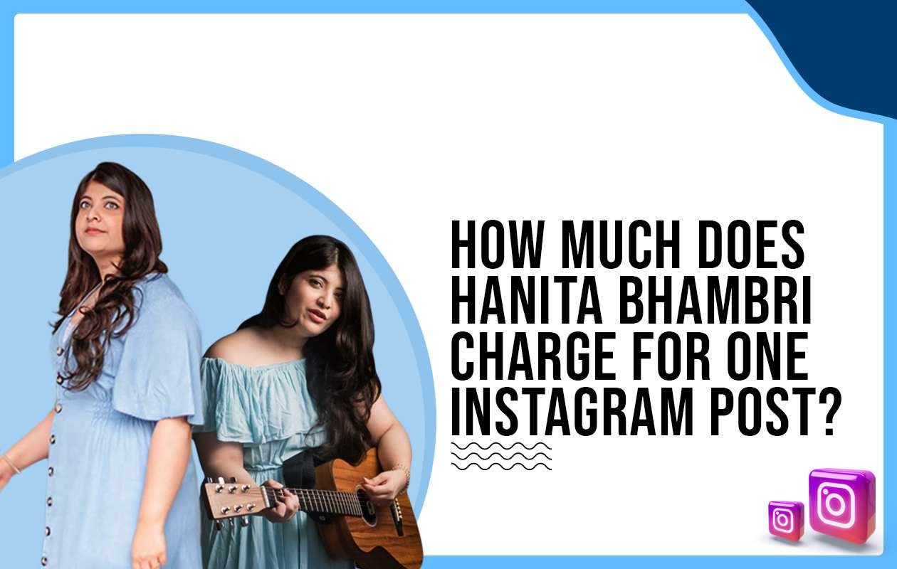 Idiotic Media | How much does Hanita Bhambri charge for One Instagram Post?