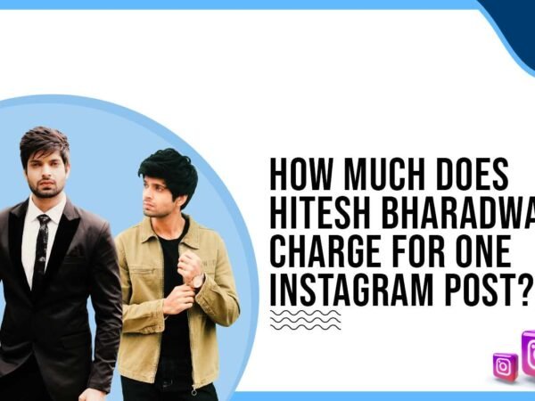 Idiotic Media | How much does Hitesh Bharadwaj charge for One Instagram Post?