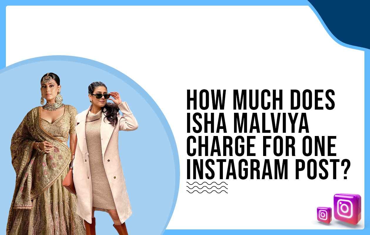 Idiotic Media | How much does Isha Malviya charge for One Instagram Post?