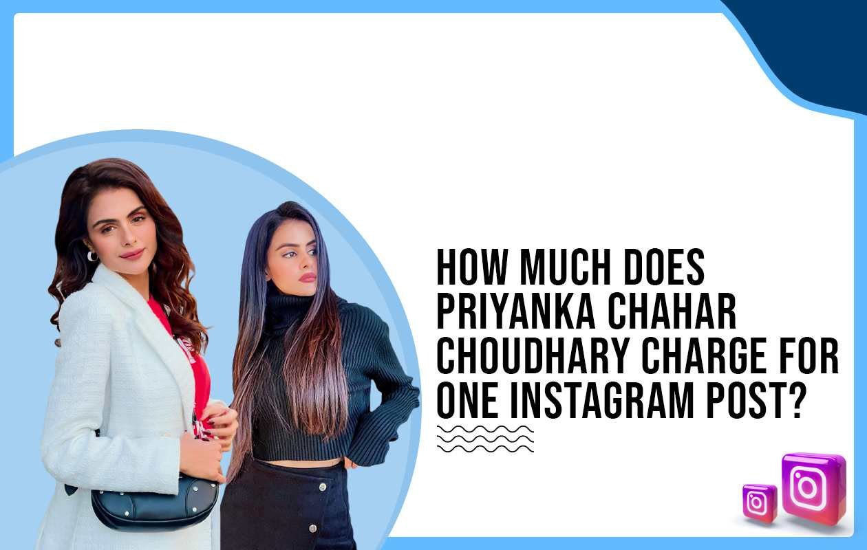 Idiotic Media | How much does Priyanka Chahar charge for One Instagram Post?