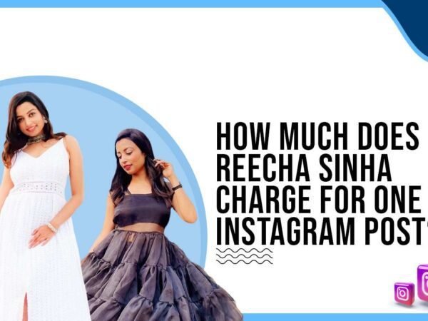 Idiotic Media | How much does Reecha Sinha charge for One Instagram Post?