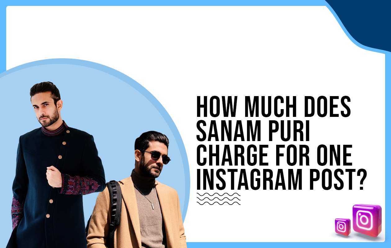 How much does Sanam Puri charge for One Instagram Post?