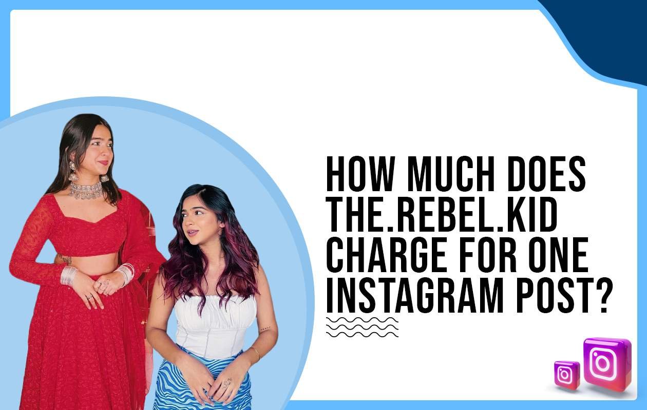 Idiotic Media | How much does The Rebel Kid charge for One Instagram Post?