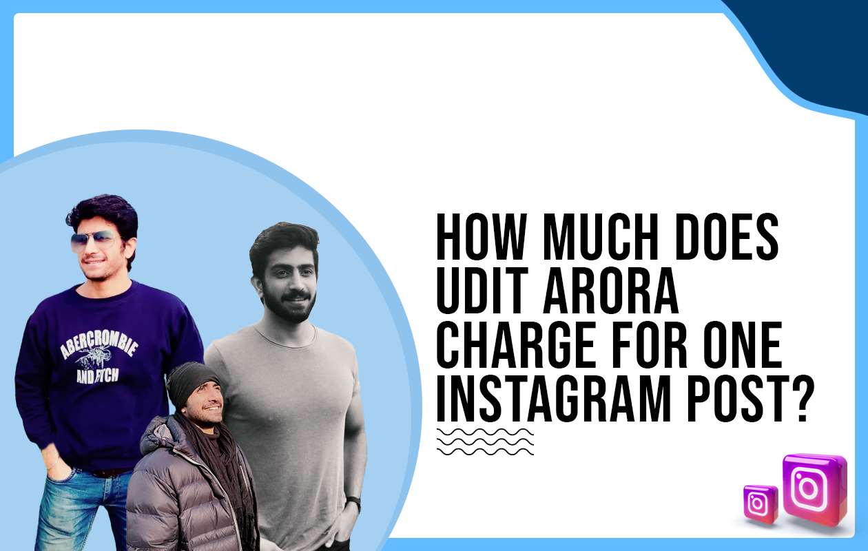 How much does Udit Arora charge for One Instagram Post?