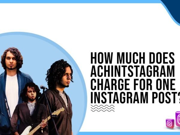 Idiotic Media | How much does Achint Thakkar charge for One Instagram Post?