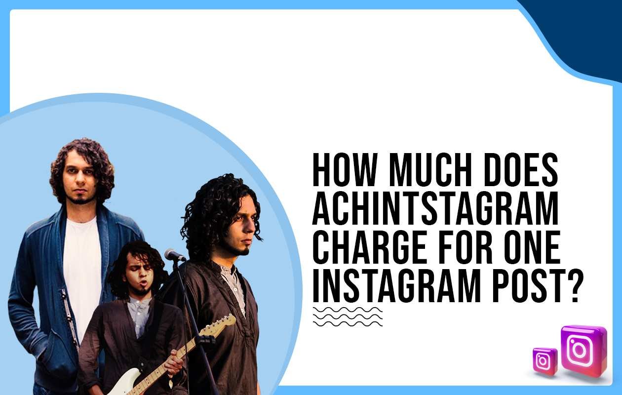 Idiotic Media | How much does Achint Thakkar charge for One Instagram Post?