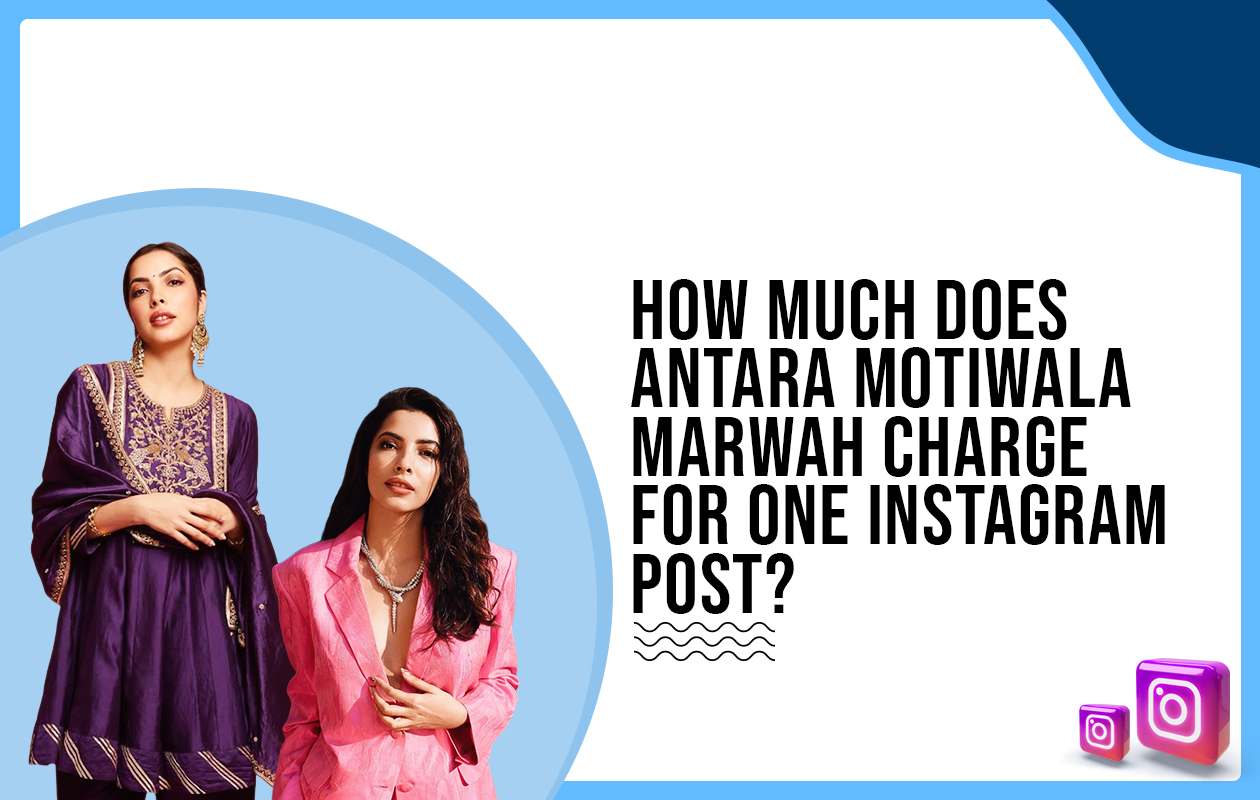 How much does Antara Motiwala charge for One Instagram Post?