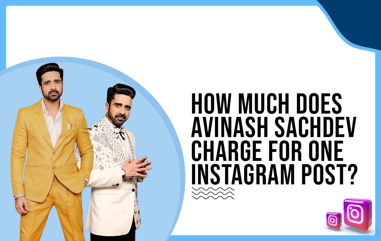 Idiotic Media | How much does Avinash Sachdev charge for One Instagram Post?