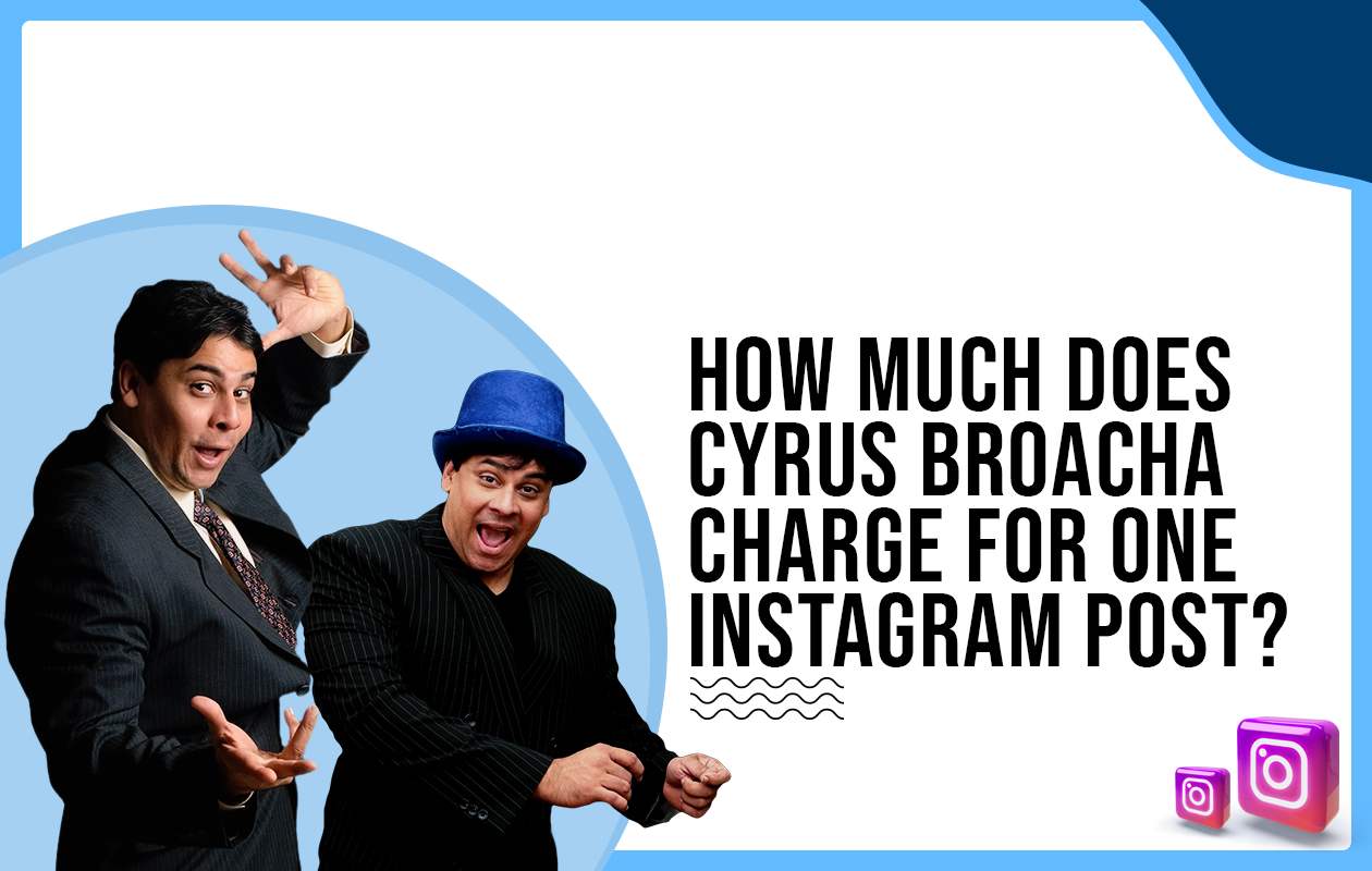 How much does Cyrus Broacha charge for One Instagram Post?
