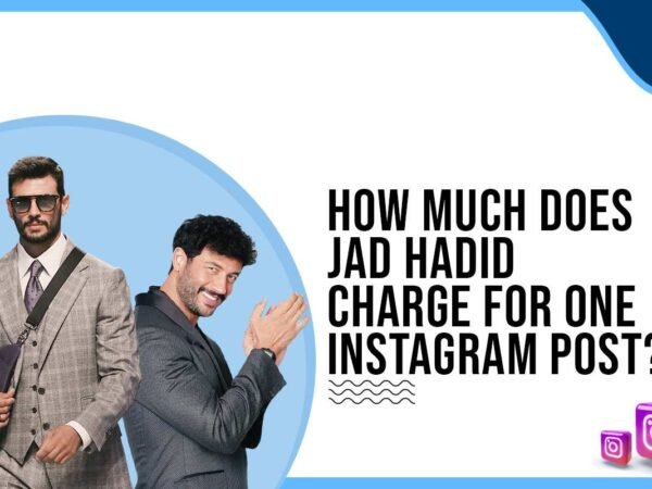 Idiotic Media | How much does Jad Hadid charge for One Instagram Post?