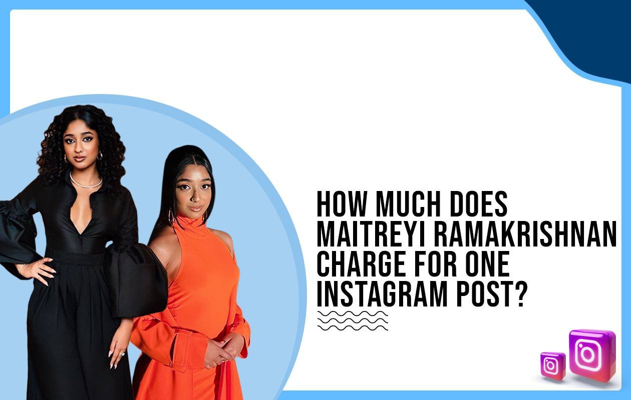 Idiotic Media | How much does Maitreyi Ramakrishnan charge for One Instagram Post?