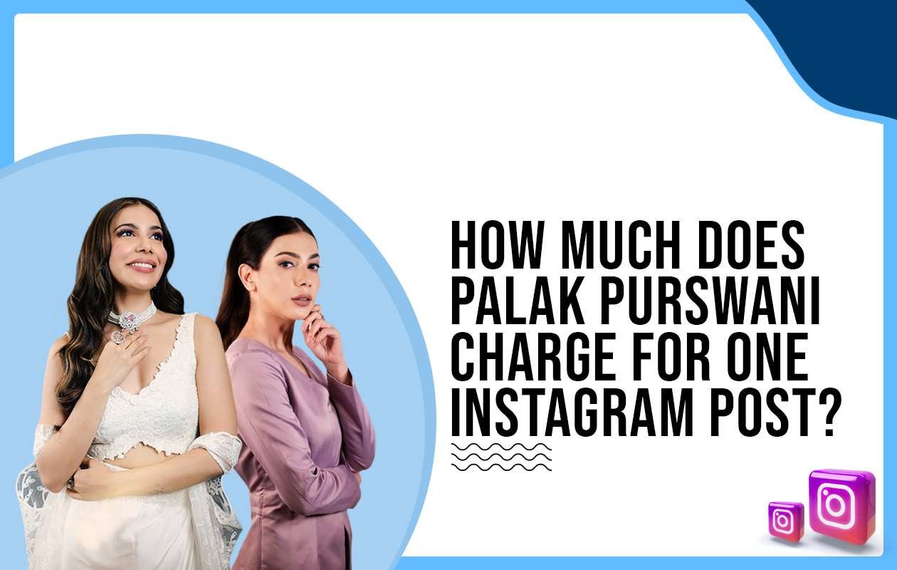 Idiotic Media | How much does Palak Purswani charge for One Instagram Post?