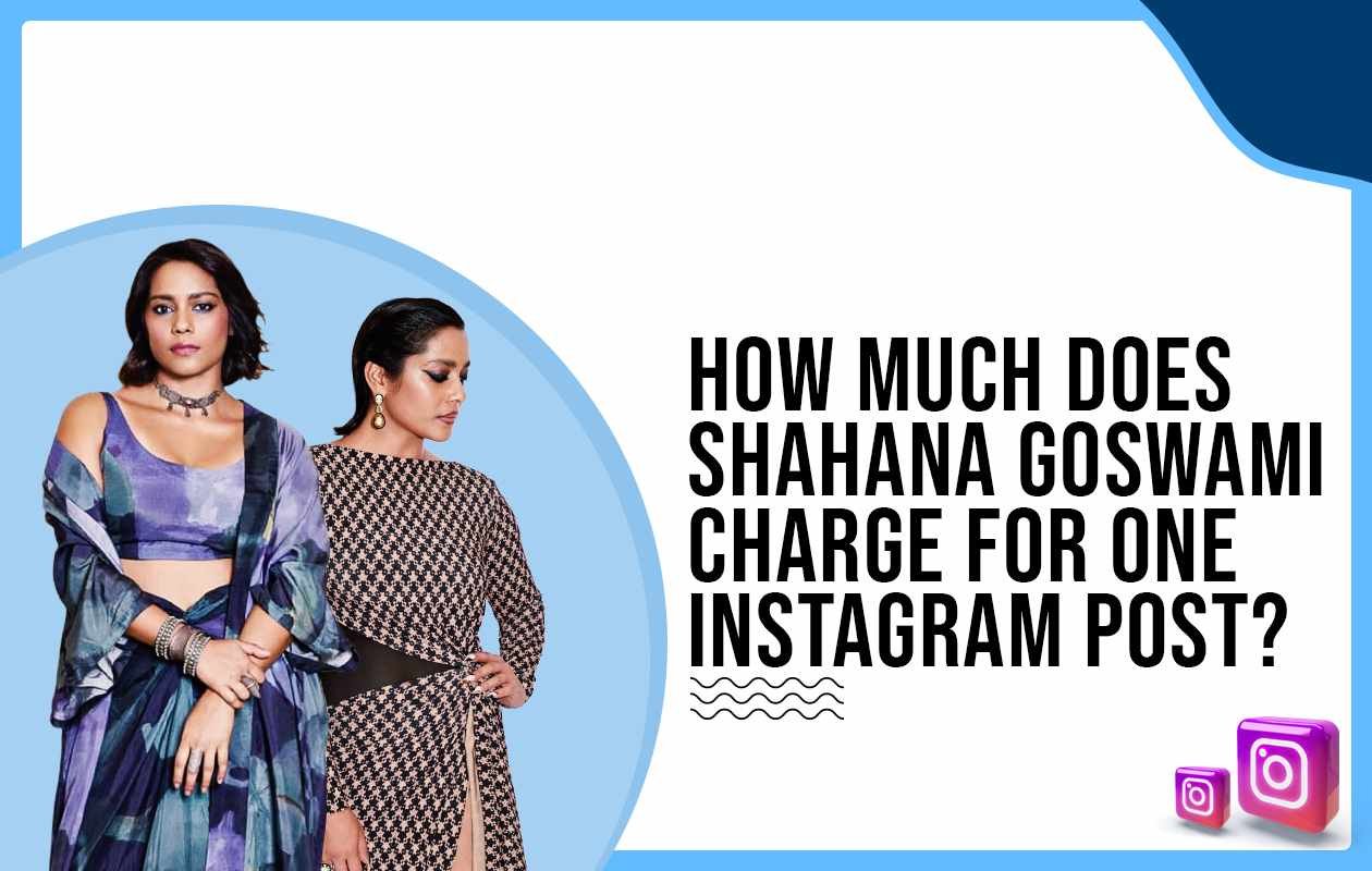 Idiotic Media | How much does Shahana Goswami charge for One Instagram Post?