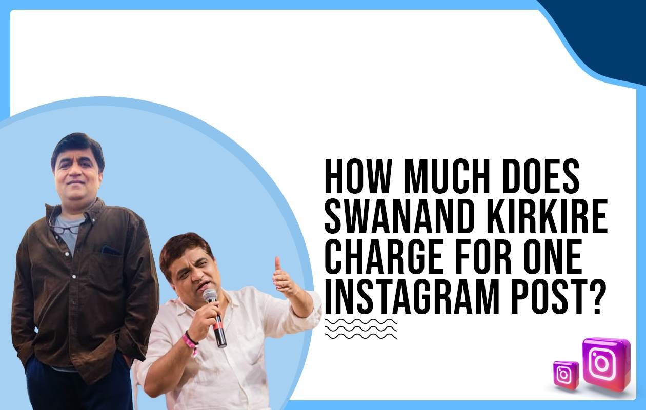 Idiotic Media | How much does Swanand Kirkire charge for One Instagram Post?