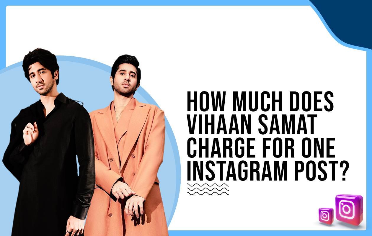 Idiotic Media | How much does Vihaan Samat charge for One Instagram Post?